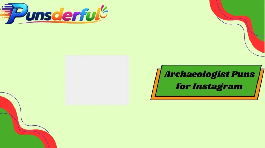 Archaeologist Puns for Instagram