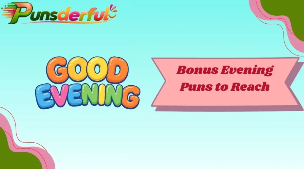 Bonus Evening Puns to Reach