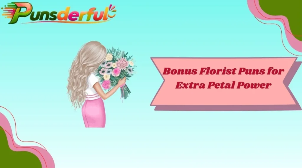 Bonus Florist Puns for Extra Petal Power