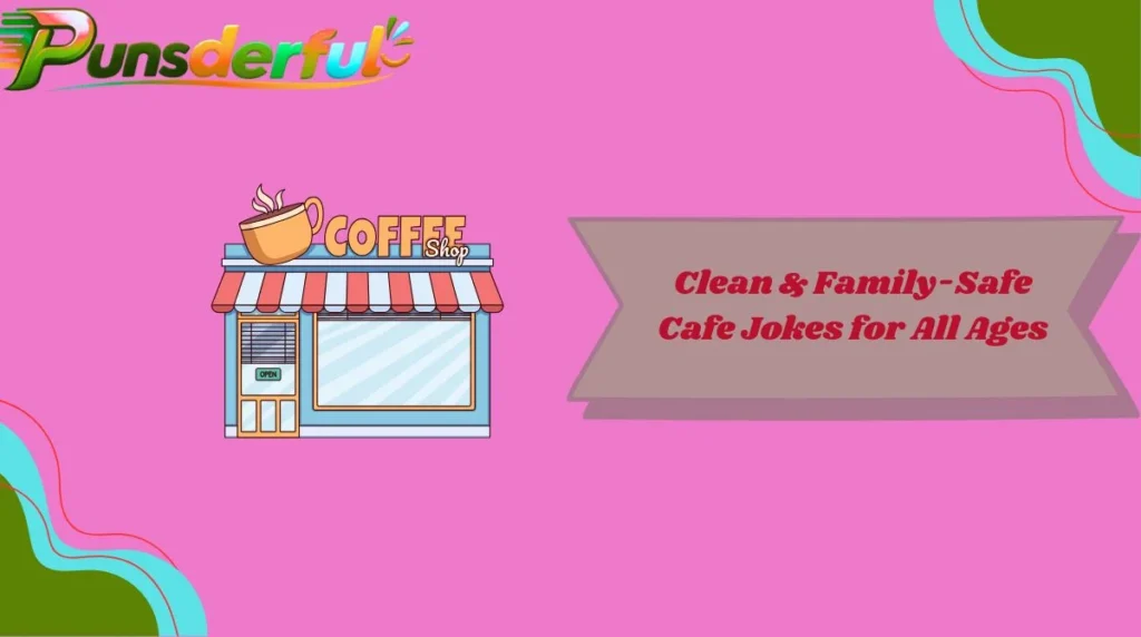 Clean & Family-Safe Cafe Jokes for All Ages
