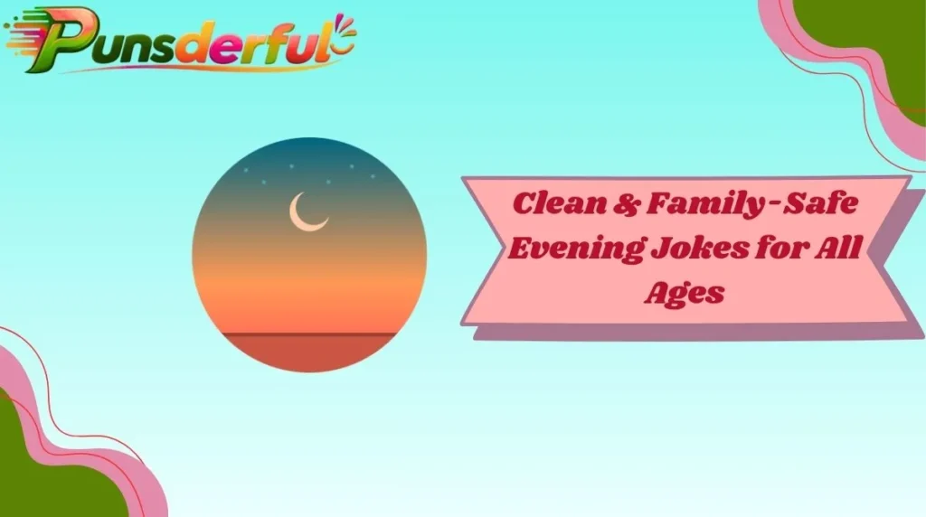 Clean & Family-Safe Evening Jokes for All Ages