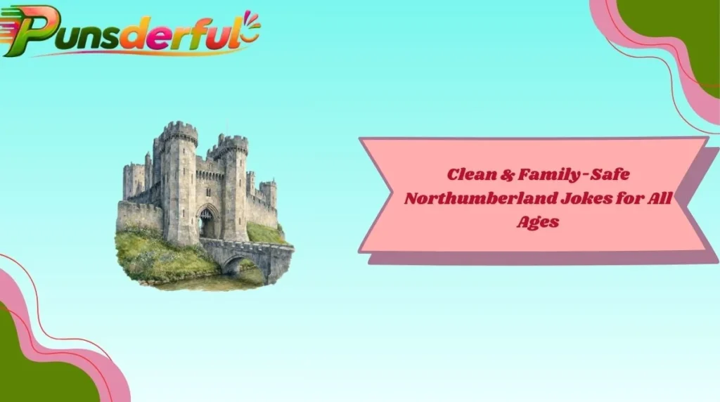 Clean & Family-Safe Northumberland Jokes for All Ages
