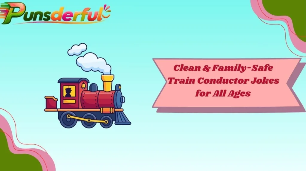 Clean & Family-Safe Train Conductor Jokes for All Ages