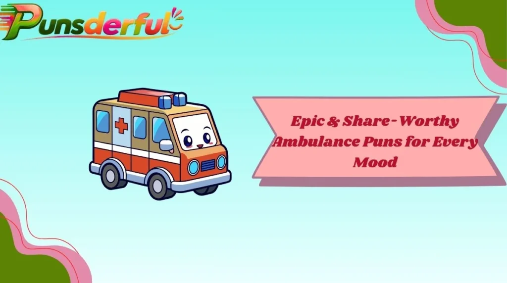 Epic & Share-Worthy Ambulance Puns for Every Mood