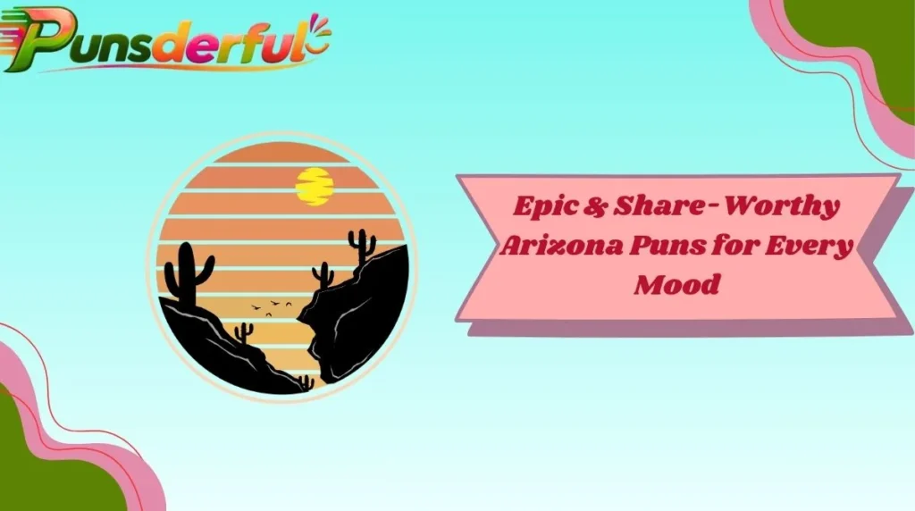 Epic & Share-Worthy Arizona Puns for Every Mood