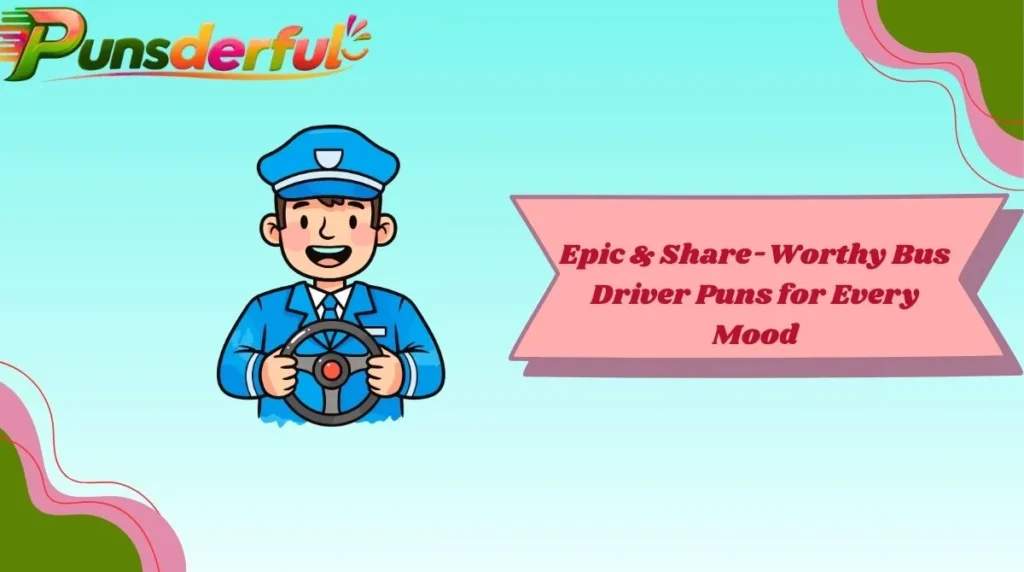 Epic & Share-Worthy Bus Driver Puns for Every Mood