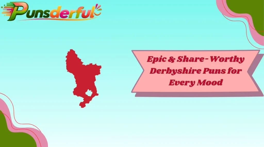 Epic & Share-Worthy Derbyshire Puns for Every Mood