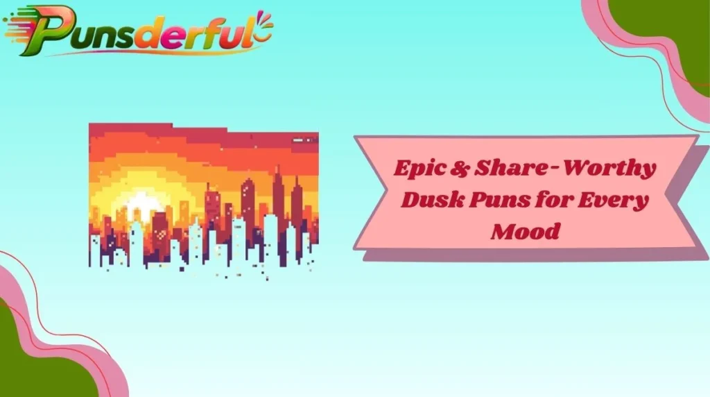 Epic & Share-Worthy Dusk Puns for Every Mood