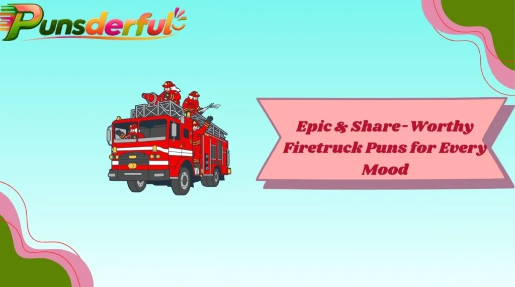Epic & Share-Worthy Firetruck Puns for Every Mood