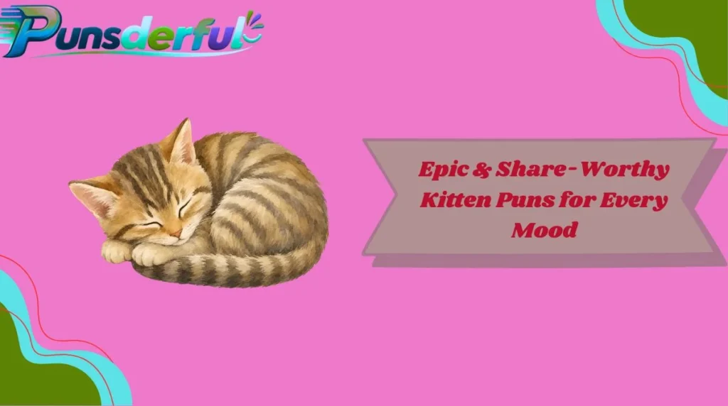 Epic & Share-Worthy Kitten Puns for Every Mood