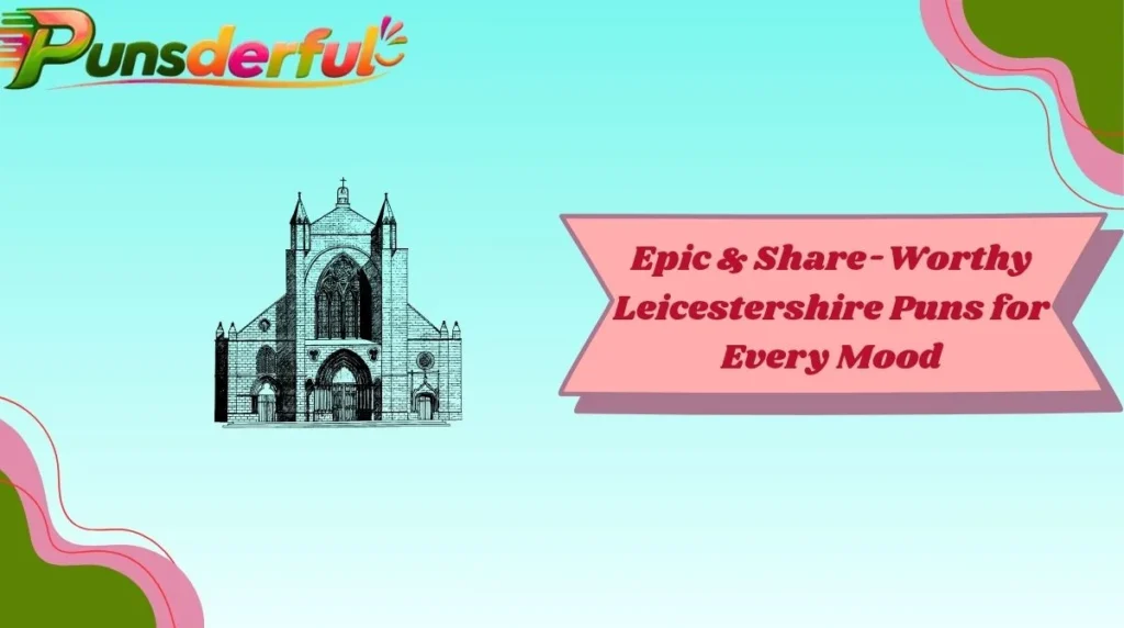Epic & Share-Worthy Leicestershire Puns for Every Mood