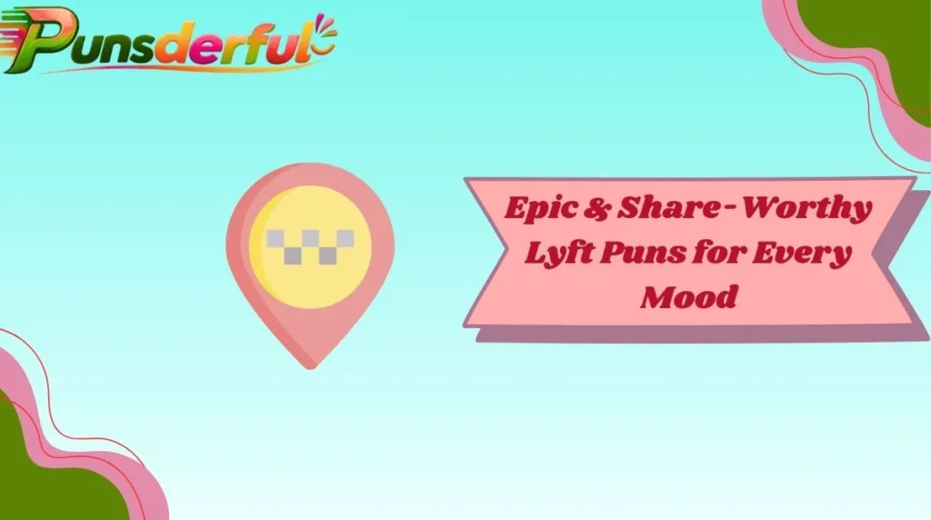 Epic & Share-Worthy Lyft Puns for Every Mood