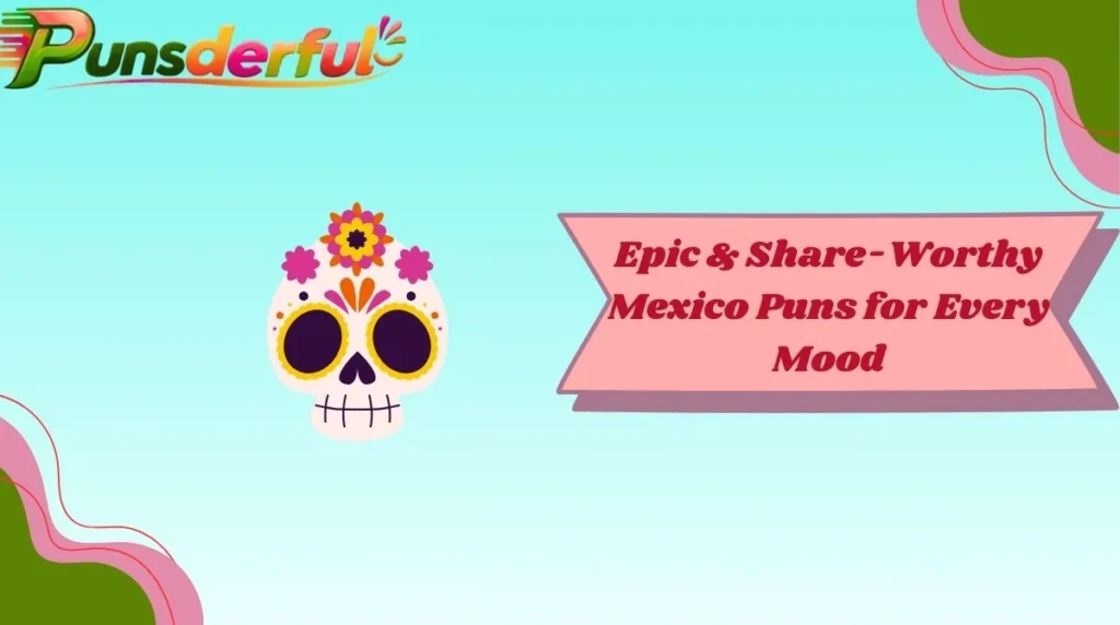 Epic & Share-Worthy Mexico Puns for Every Mood