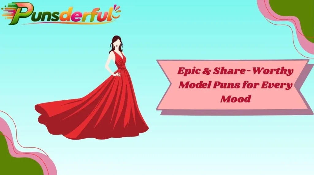 Epic & Share-Worthy Model Puns for Every Mood