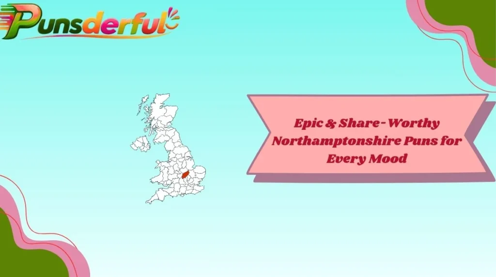 Epic & Share-Worthy Northamptonshire Puns for Every Mood
