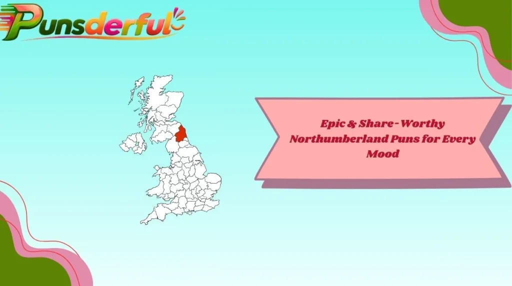 Epic & Share-Worthy Northumberland Puns for Every Mood
