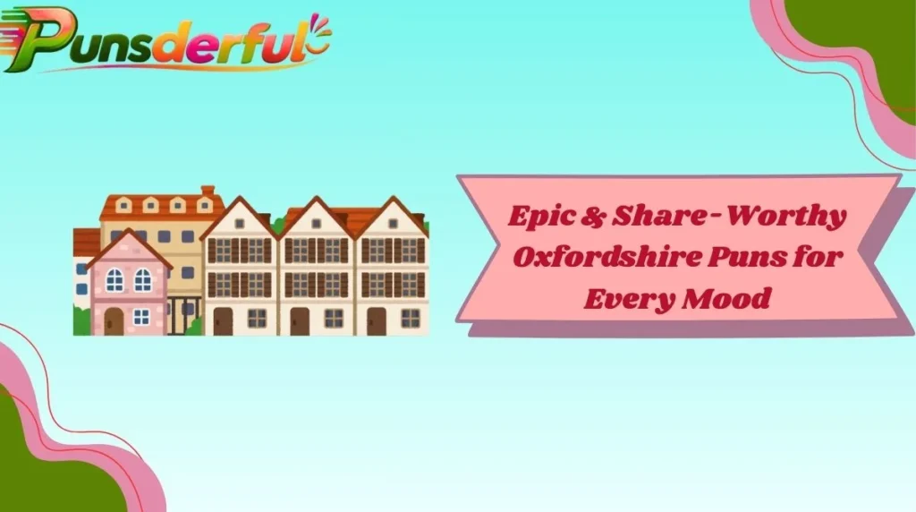 Epic & Share-Worthy Oxfordshire Puns for Every Mood