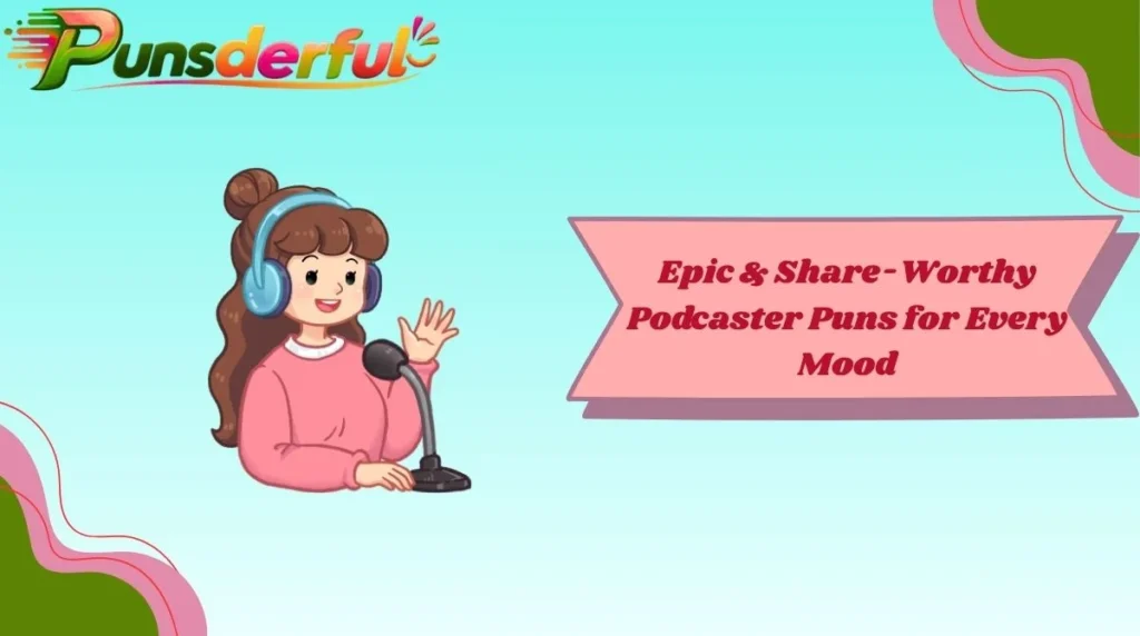 Epic & Share-Worthy Podcaster Puns for Every Mood