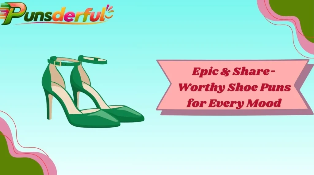Epic & Share-Worthy Shoe Puns for Every Mood