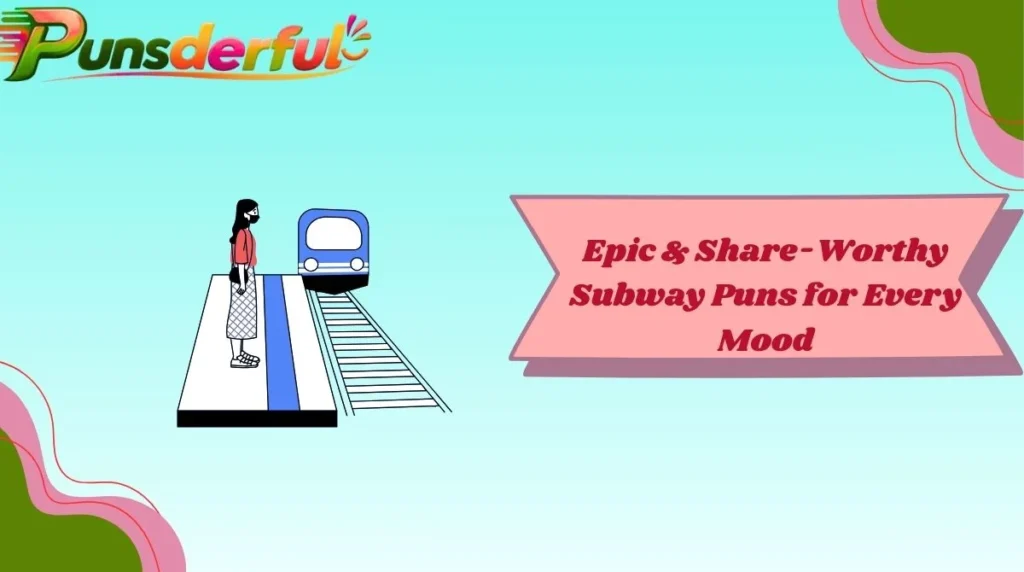 Epic & Share-Worthy Subway Puns for Every Mood
