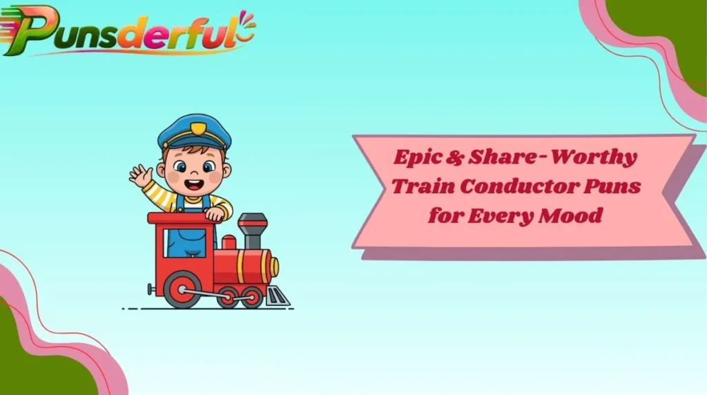 Epic & Share-Worthy Train Conductor Puns for Every Mood