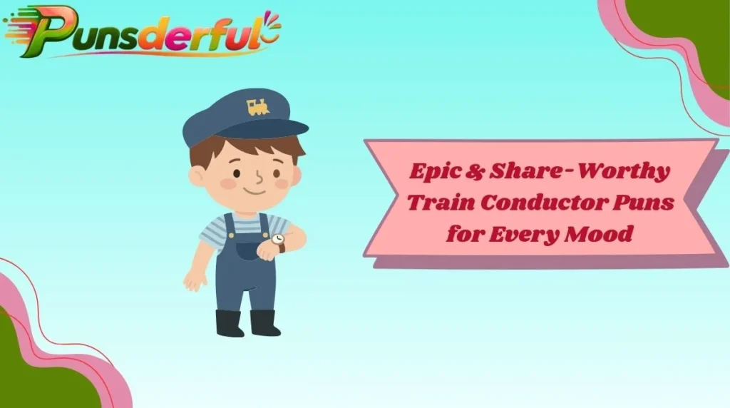 Epic & Share-Worthy Train Conductor Puns for Every Mood