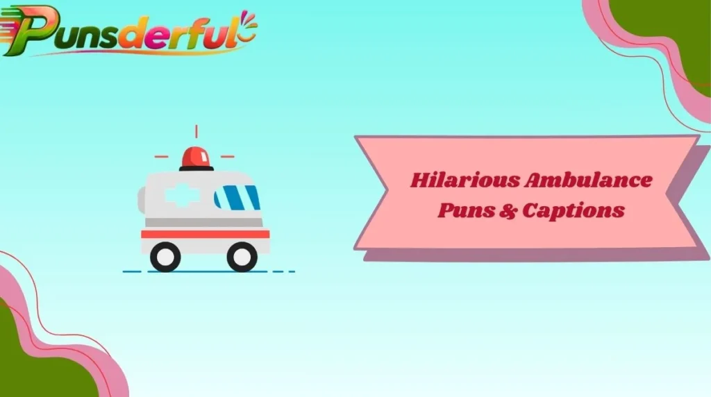 Hilarious Ambulance Puns & Captions