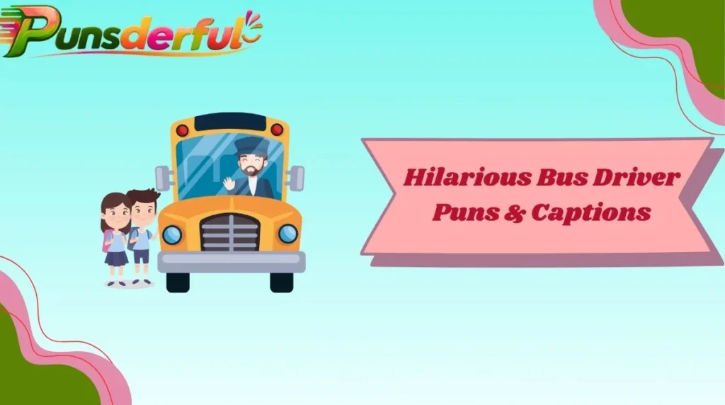 Hilarious Bus Driver Puns & Captions