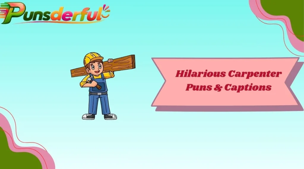 Hilarious Carpenter Puns & Captions