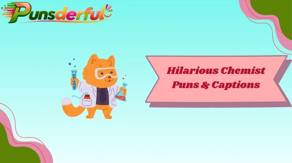 Hilarious Chemist Puns & Captions