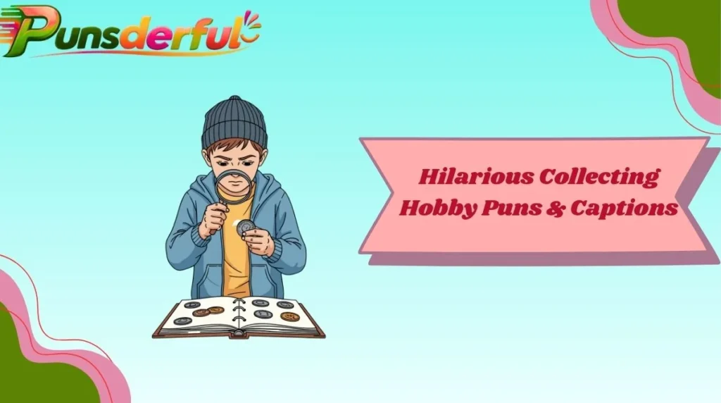 Hilarious Collecting Hobby Puns & Captions