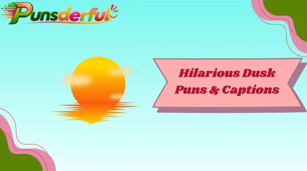 Hilarious Dusk Puns & Captions
