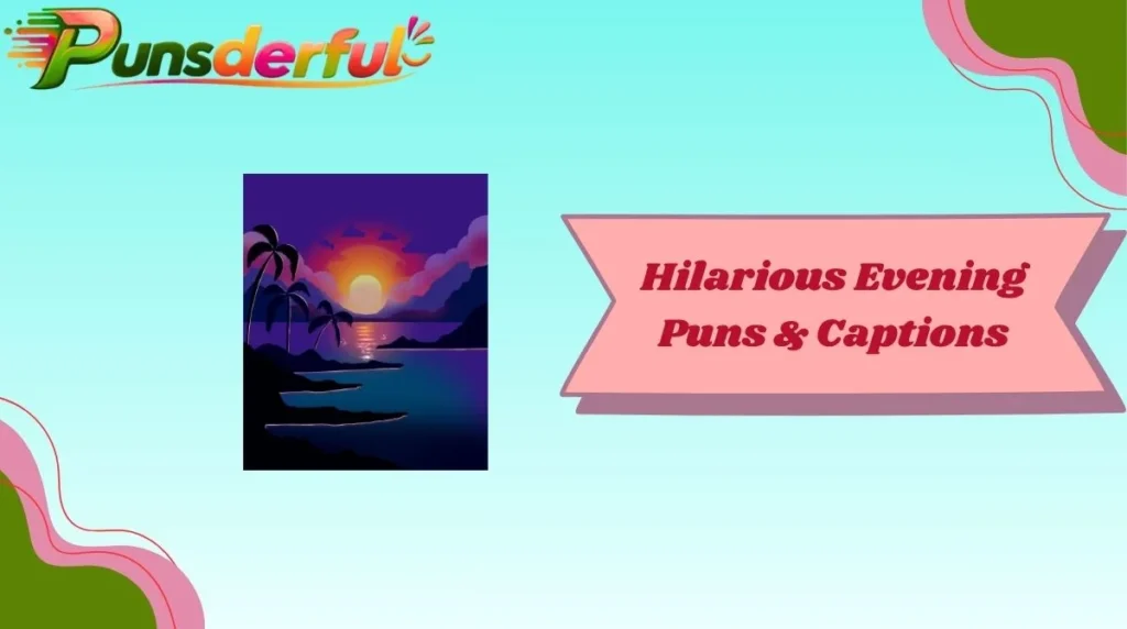 Hilarious Evening Puns & Captions