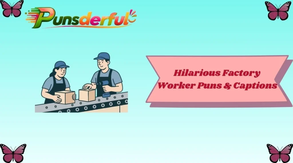Hilarious Factory Worker Puns & Captions