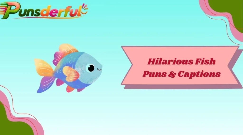 Hilarious Fish Puns & Captions
