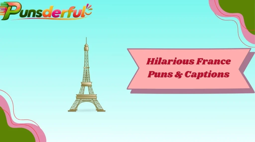 Hilarious France Puns & Captions