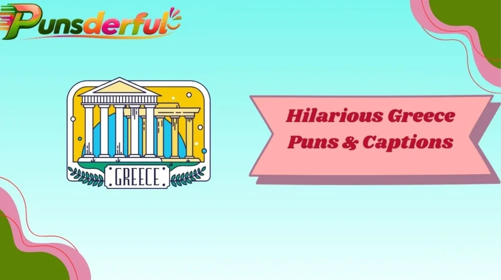 Hilarious Greece Puns & Captions