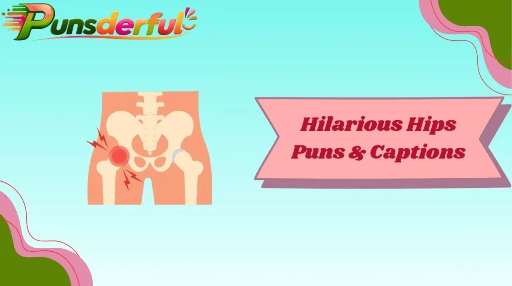 Hilarious Hips Puns & Captions