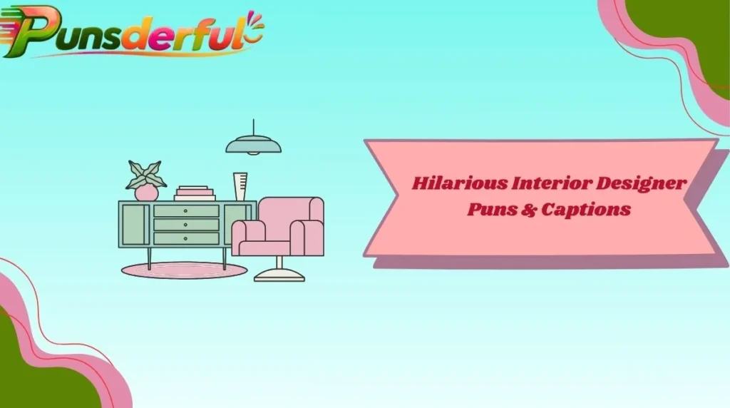 Hilarious Interior Designer Puns & Captions