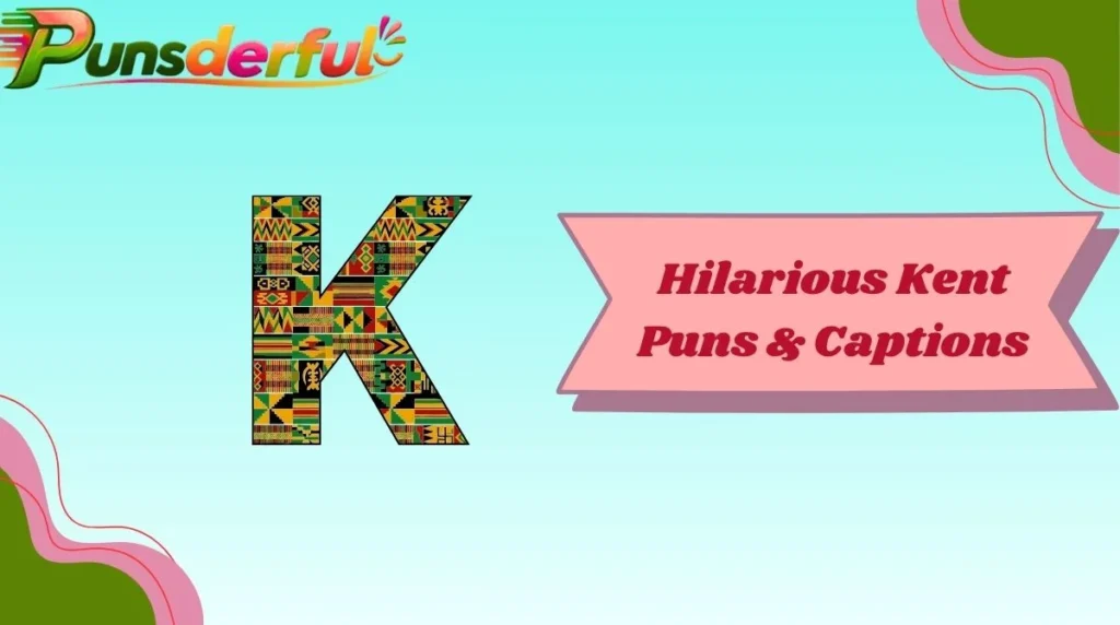 Hilarious Kent Puns & Captions