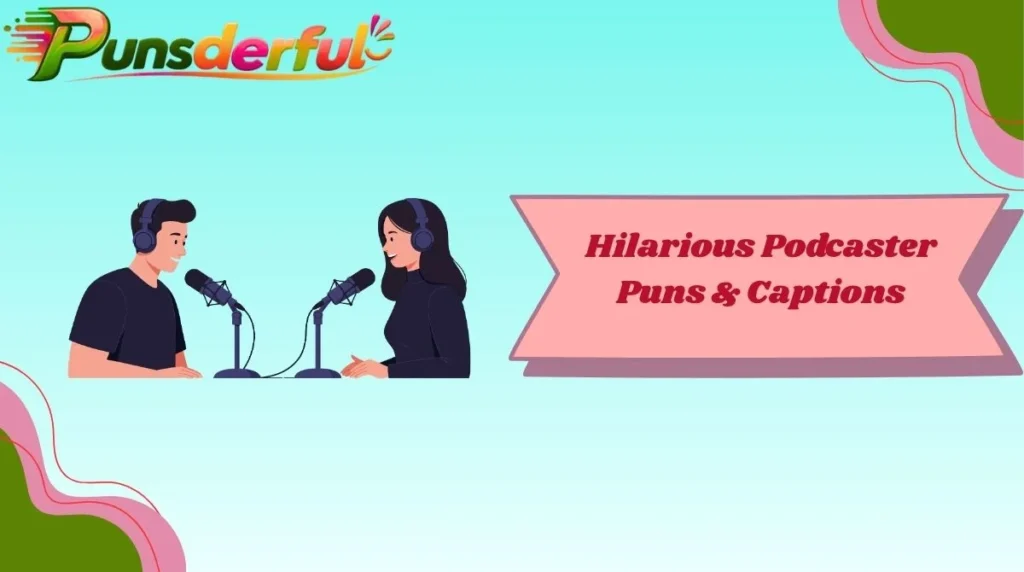 Hilarious Podcaster Puns & Captions