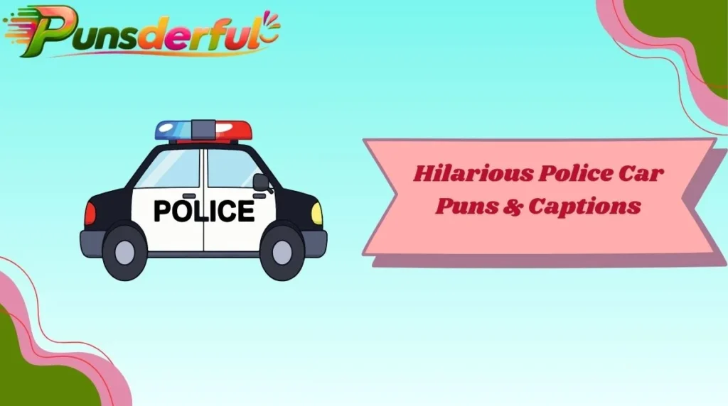 Hilarious Police Car Puns & Captions