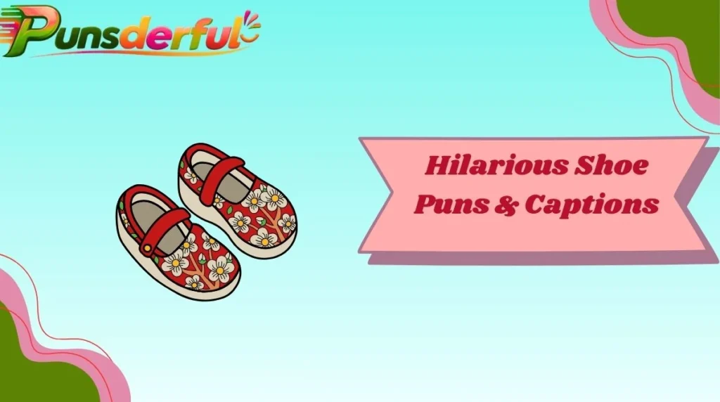 Hilarious Shoe Puns & Captions