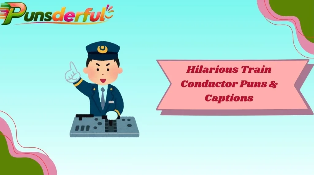 Hilarious Train Conductor Puns & Captions