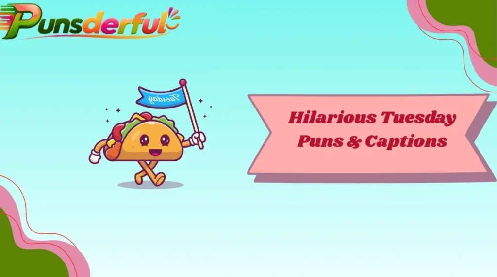 Hilarious Tuesday Puns & Captions