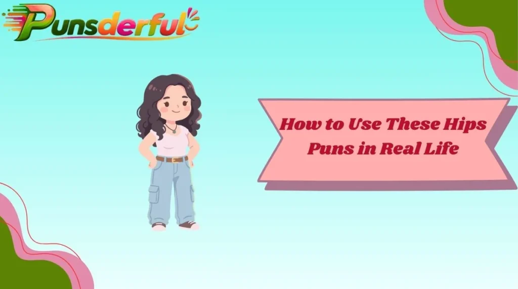 How to Use These Hips Puns in Real Life