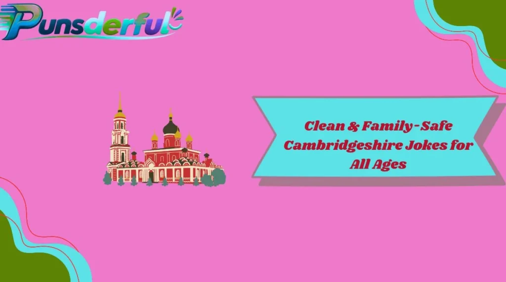 Clean & Family-Safe Cambridgeshire Jokes for All Ages