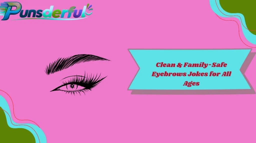 Clean & Family-Safe Eyebrows Jokes for All Ages