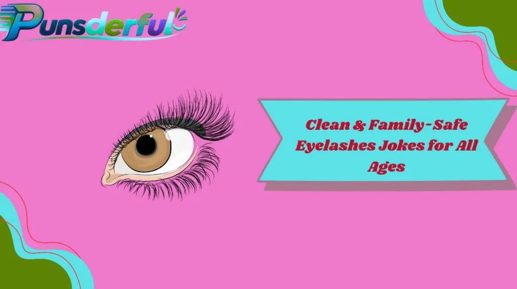 Clean & Family-Safe Eyelashes Jokes for All Ages