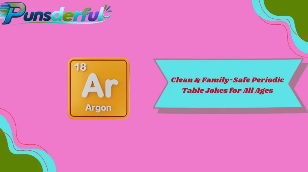 Clean & Family-Safe Periodic Table Jokes for All Ages